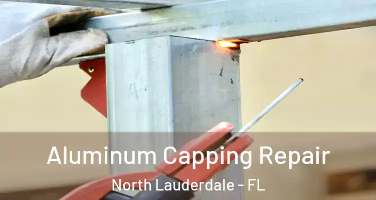  Aluminum Capping Repair North Lauderdale - FL