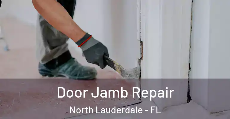  Door Jamb Repair North Lauderdale - FL