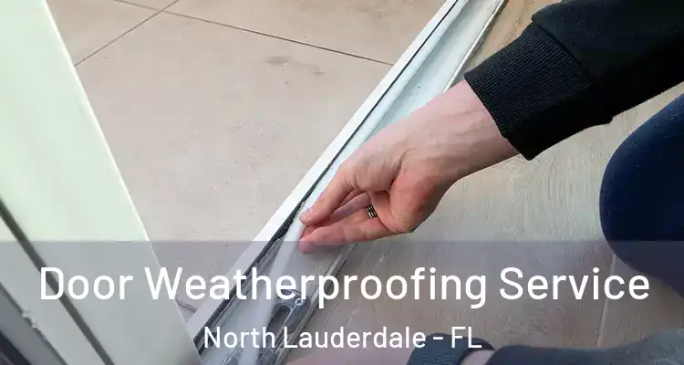  Door Weatherproofing Service North Lauderdale - FL