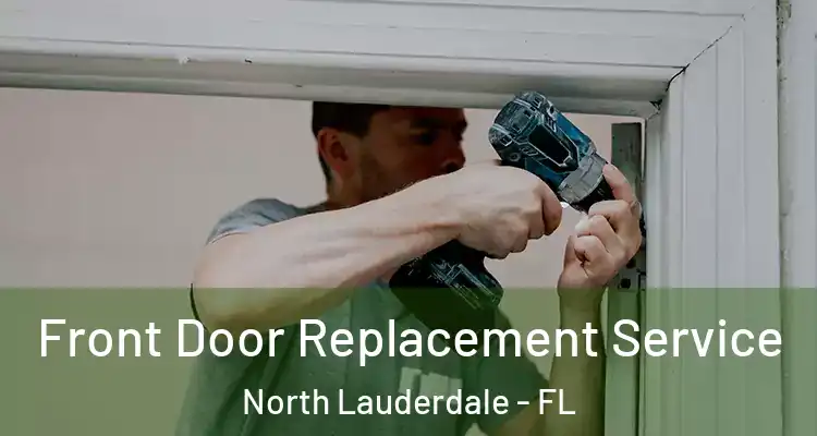  Front Door Replacement Service North Lauderdale - FL