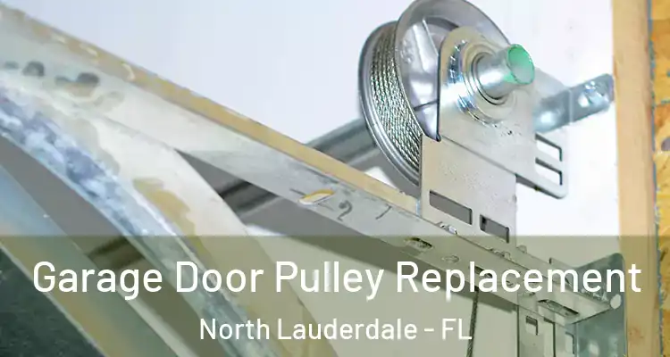  Garage Door Pulley Replacement North Lauderdale - FL