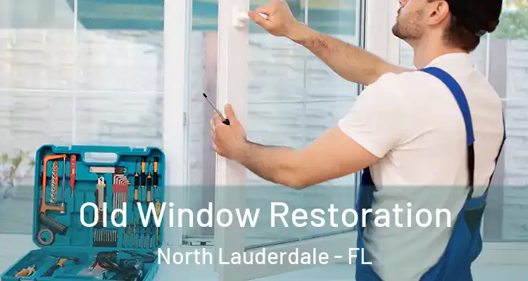  Old Window Restoration North Lauderdale - FL