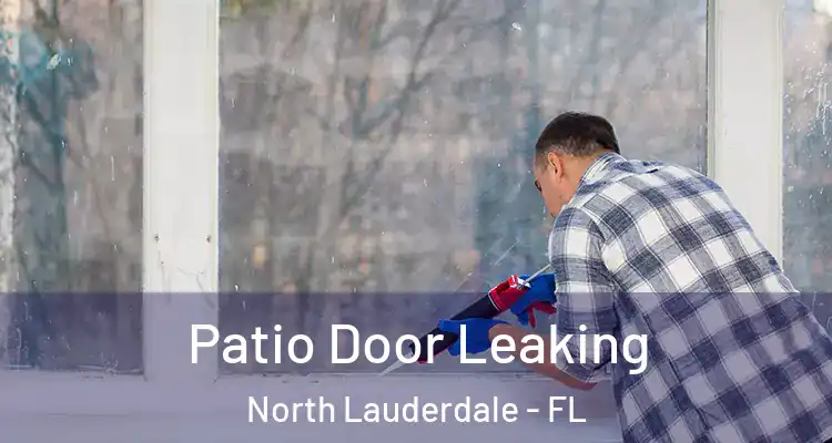  Patio Door Leaking North Lauderdale - FL