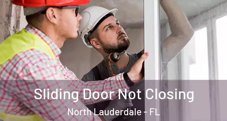  Sliding Door Not Closing North Lauderdale - FL
