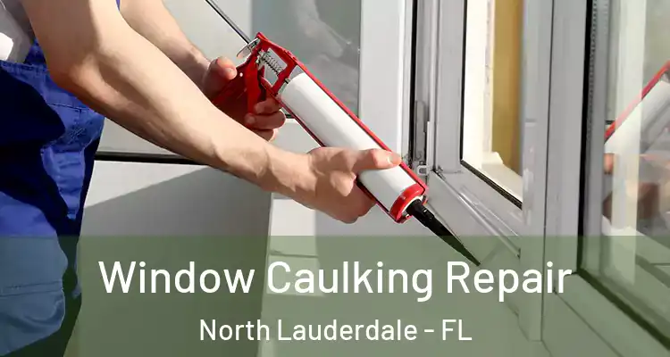  Window Caulking Repair North Lauderdale - FL