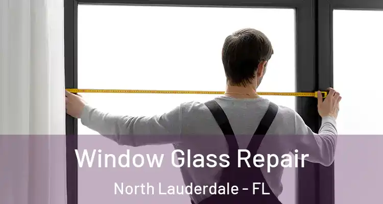  Window Glass Repair North Lauderdale - FL